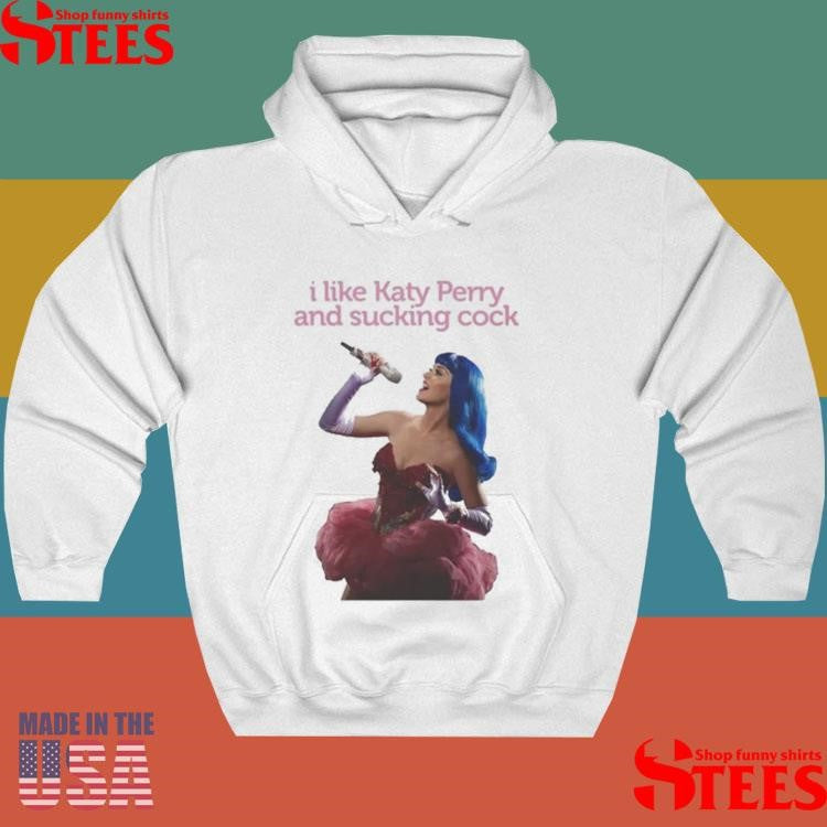 I Like Katy Perry And Sucking Cock Shirts