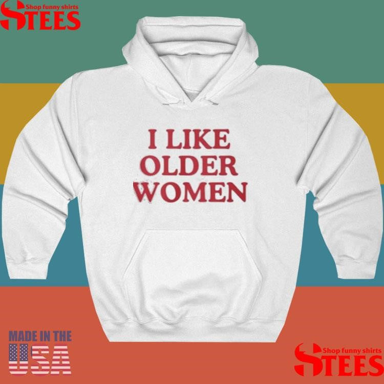 I Like Older Women T-shirt