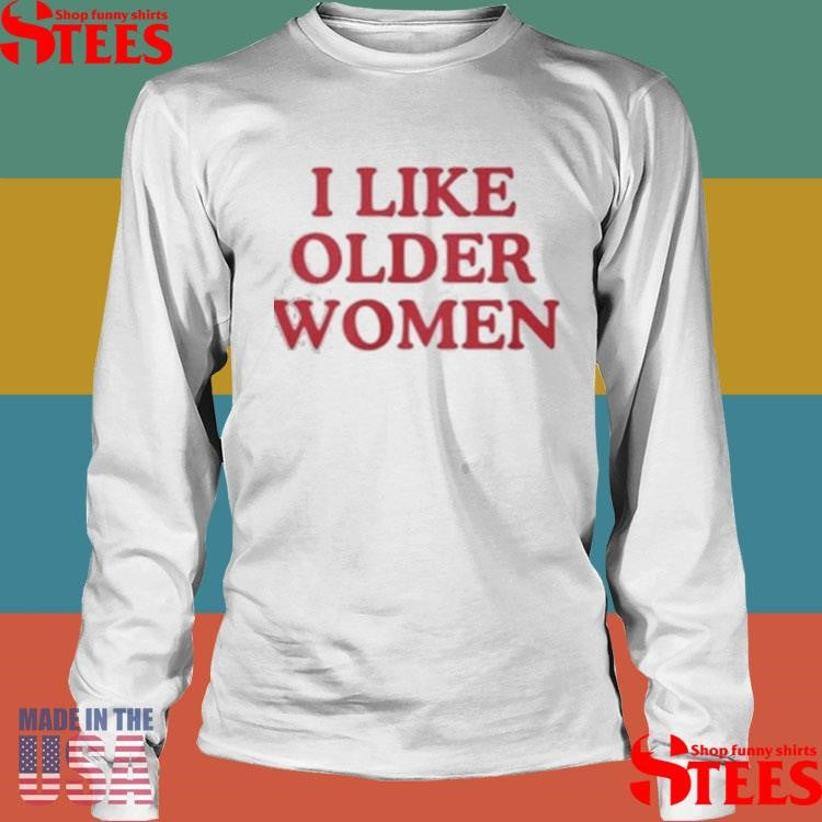I Like Older Women T-shirt