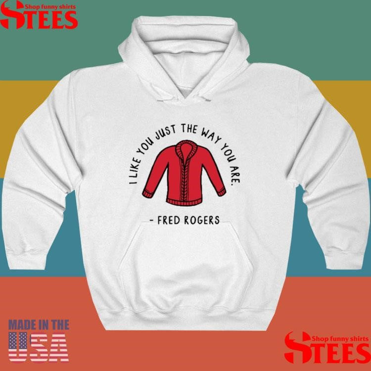 I Like You Just The Way You Are Fred Rogers T-shirt