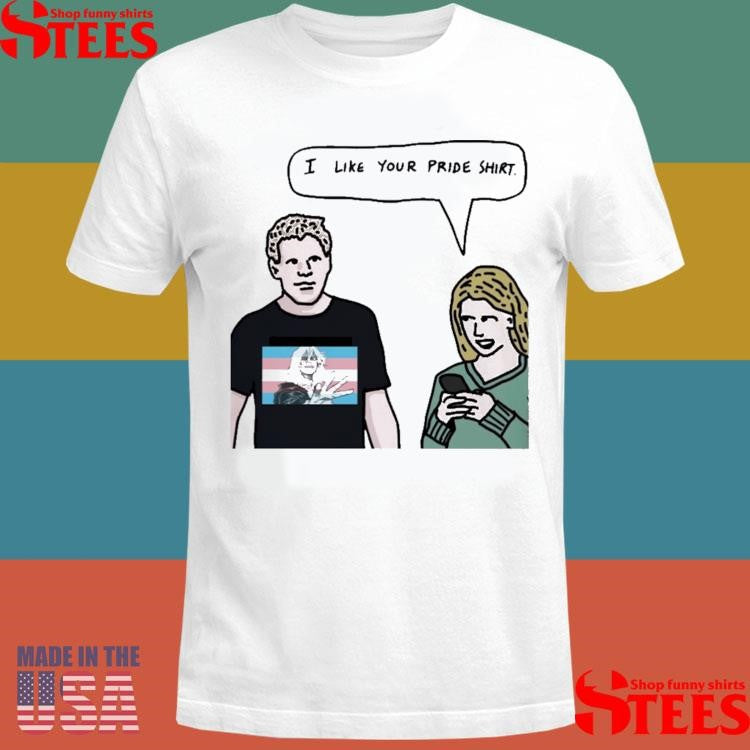 I Like You Pride Shirts
