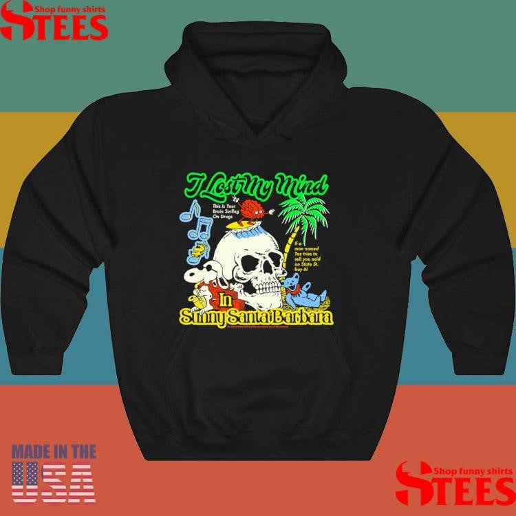 I Lost My Mind In Sunny Santa Barbara Shirts