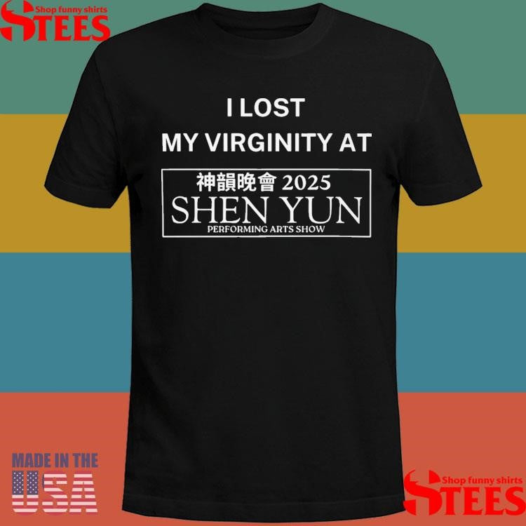 I Lost My Virginity At Shen Yun Shirts