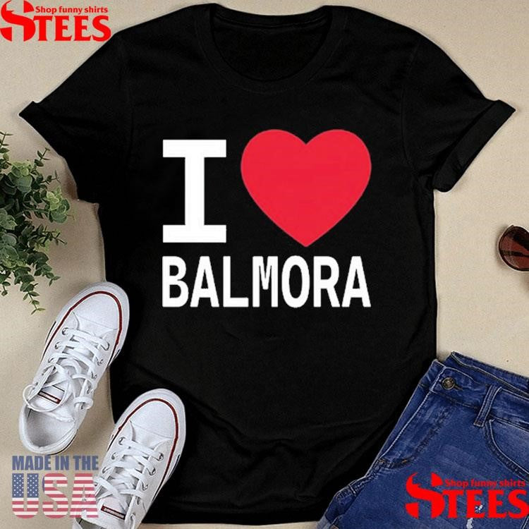 I Love Balmora And They Love Me Shirts