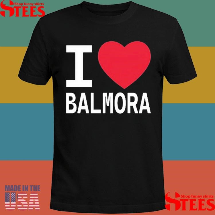 I Love Balmora And They Love Me Shirts