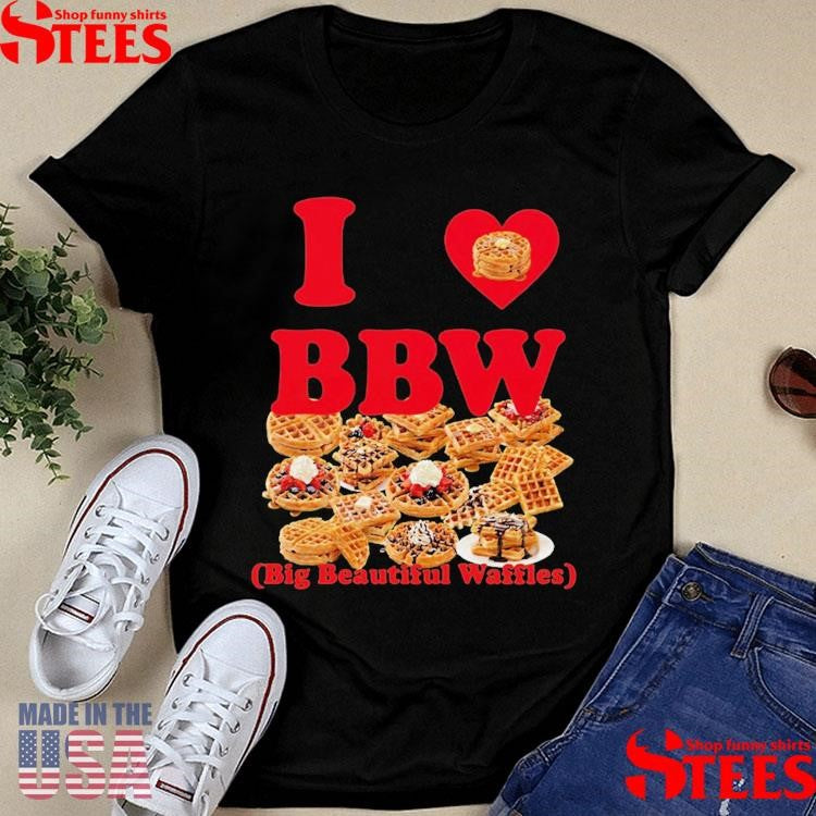 I Love Bbw Big Beautiful Waffles T-shirt