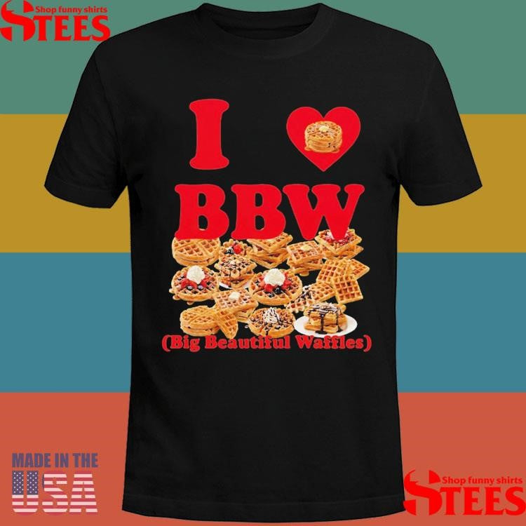 I Love Bbw Big Beautiful Waffles T-shirt