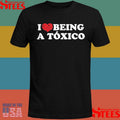 I Love Being A Toxico Shirts