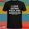 I Love Eating Pizza And Assholes T-shirt