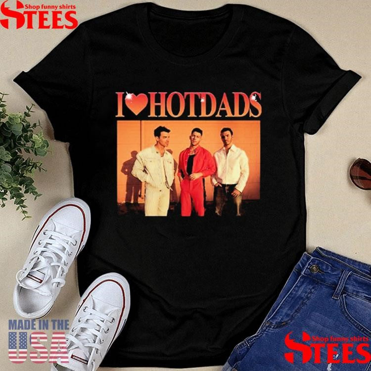 I Love Hot Dads Jonas Brothers Shirts