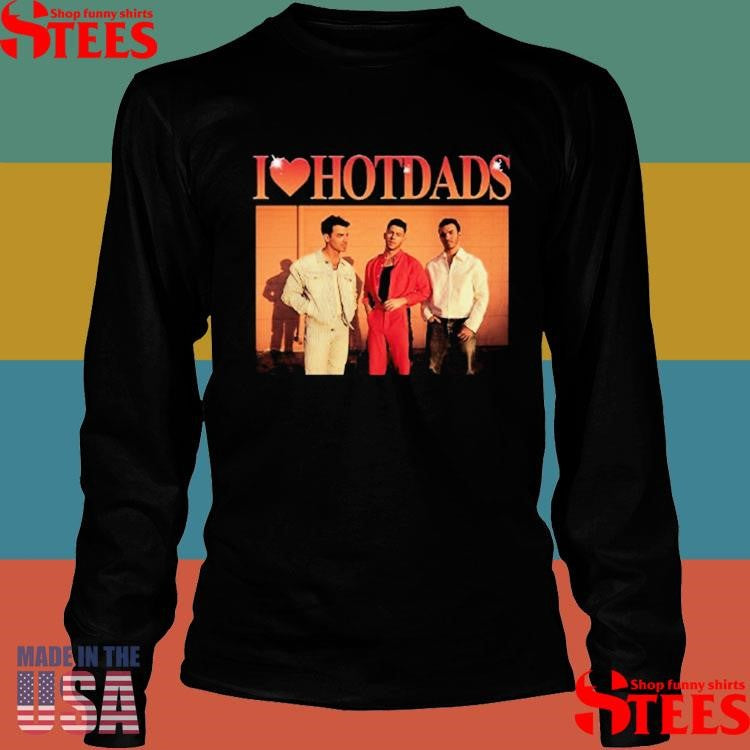 I Love Hot Dads Jonas Brothers Shirts