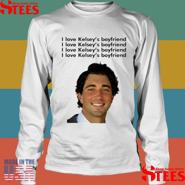 I Love Kelsey’s Boyfriend Shirts