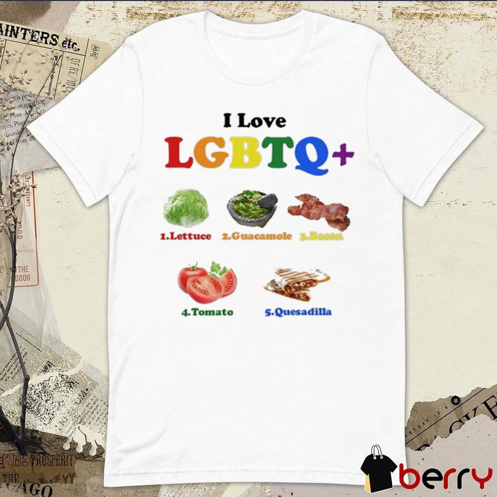 I Love Lgbtq Lettuce Guacamole Bacon Tomato Quesadilla t-shirt