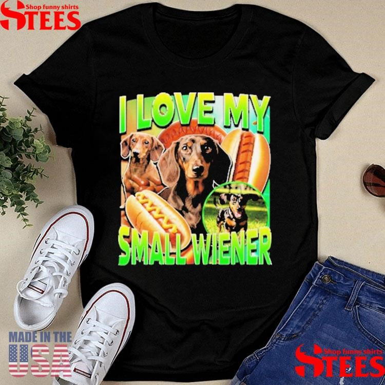 I Love My Small Wiener Dog Dachshund T-shirt