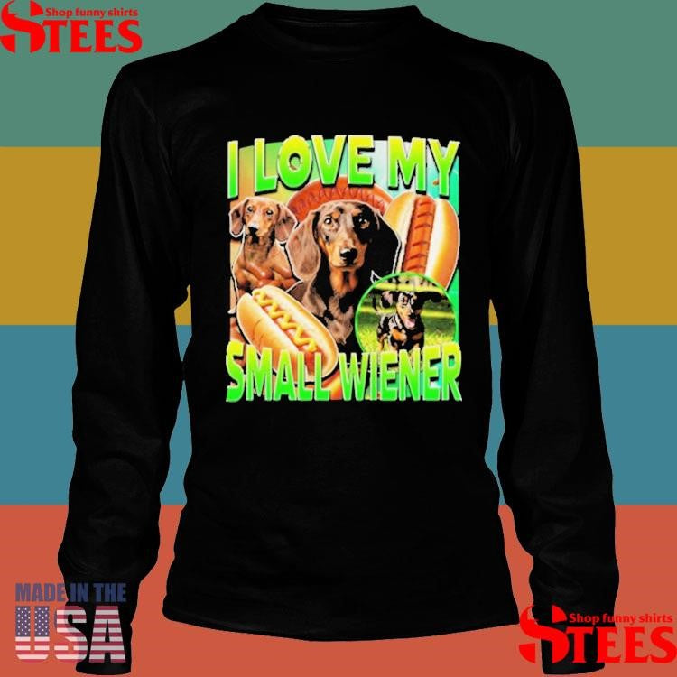 I Love My Small Wiener Dog Dachshund T-shirt