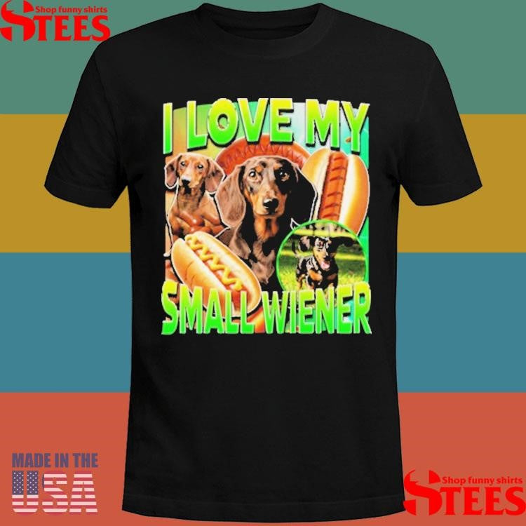 I Love My Small Wiener Dog Dachshund T-shirt
