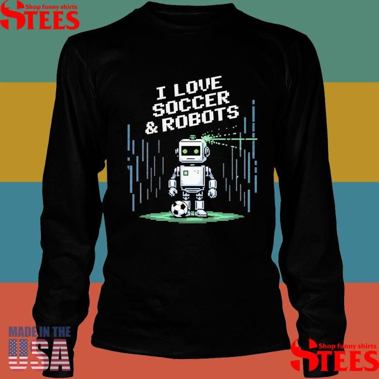 I Love Soccer And Robots Just Boy Who Win Robotics T-shirt