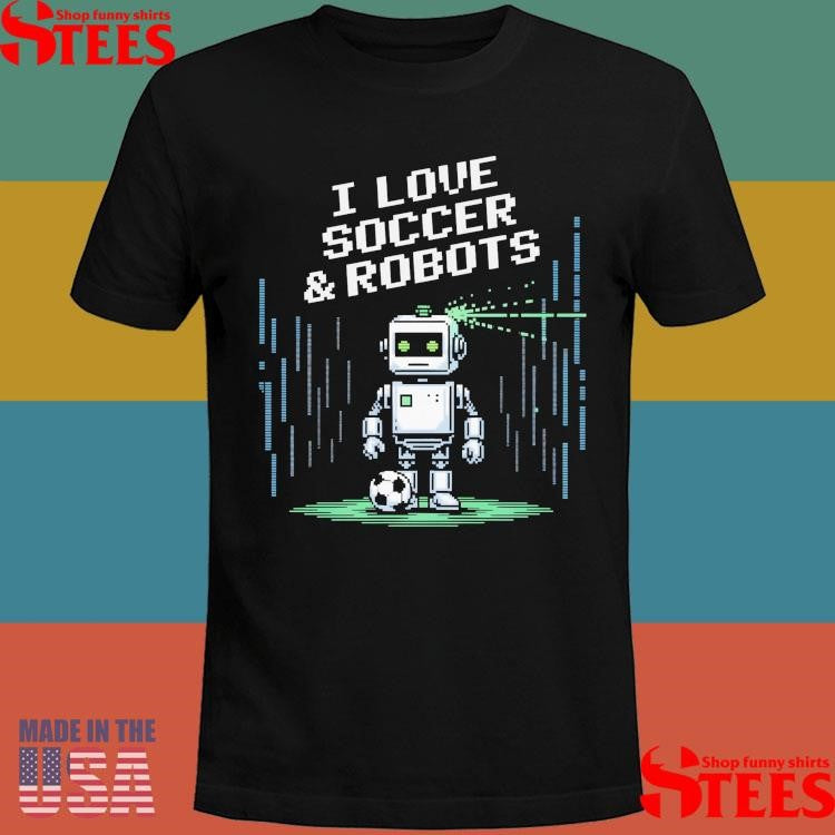 I Love Soccer And Robots Just Boy Who Win Robotics T-shirt