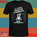 I Love Soccer And Robots Just Boy Who Win Robotics T-shirt