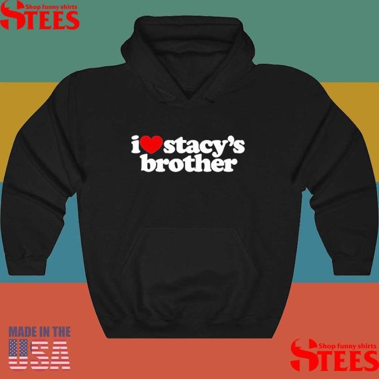 I Love Stacy’s Brother Shirts