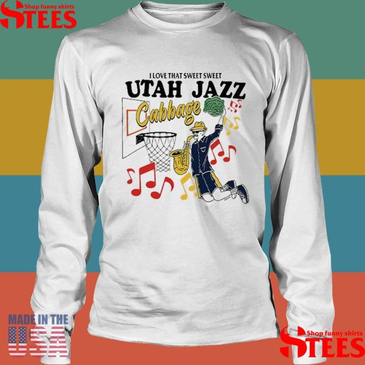 I Love That Sweet Sweet Utah Jazz Cabbage Shirts