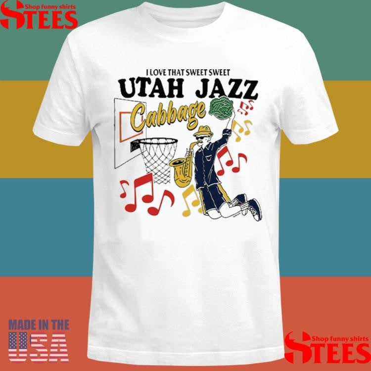 I Love That Sweet Sweet Utah Jazz Cabbage Shirts
