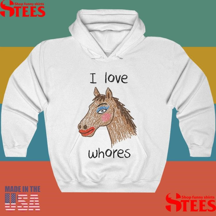 I Love Whores Horse T-shirts