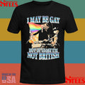 I May Be Gay But At Least I’m Not British Shirts