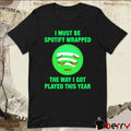 I Must Be Wrapped The Way I Got Played This Year t-shirt