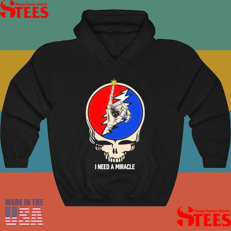I Need A Miracle Dead Forever 2025 Dead & Company Shirts