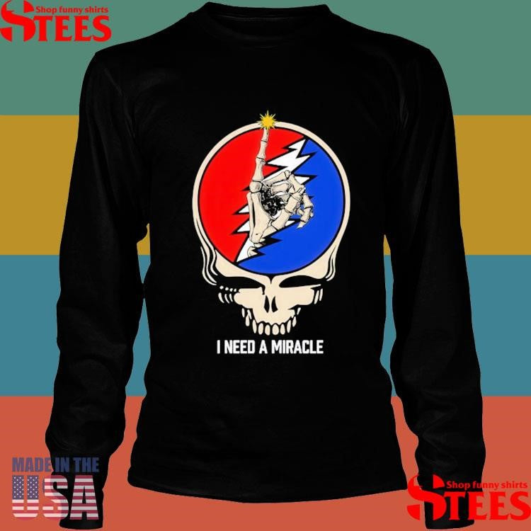 I Need A Miracle Dead Forever 2025 Dead & Company Shirts