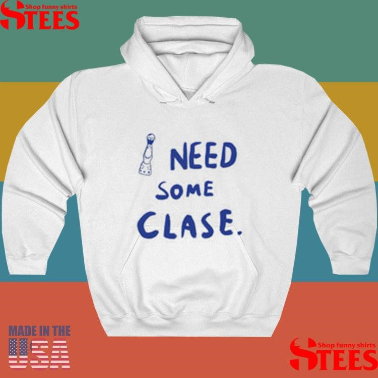 I Need Tequila Need Some Clase Shirts
