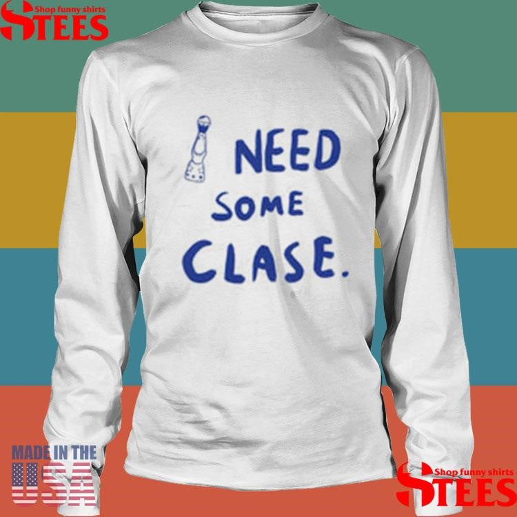 I Need Tequila Need Some Clase Shirts