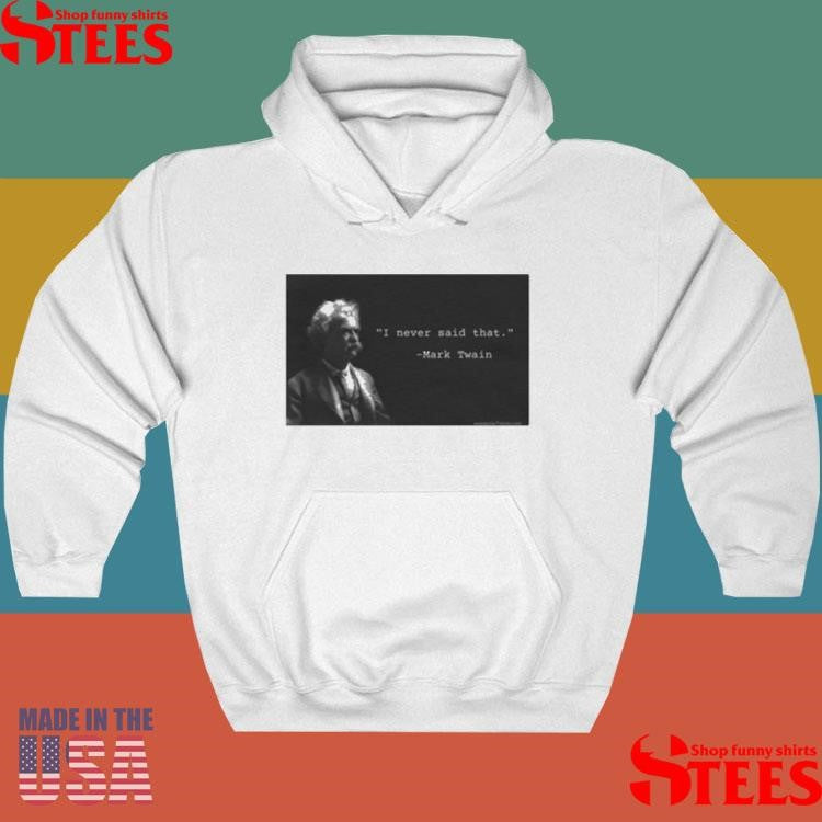 I Never Said That Mark Twain Shirts