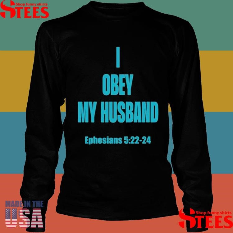 I Obey My Husband Ephesians 5.22-24 Shirts