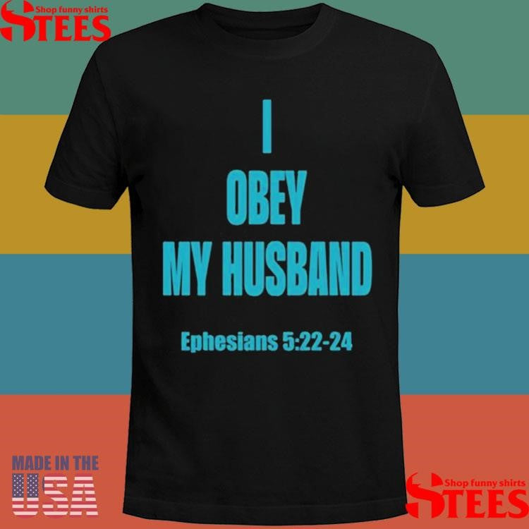 I Obey My Husband Ephesians 5.22-24 Shirts