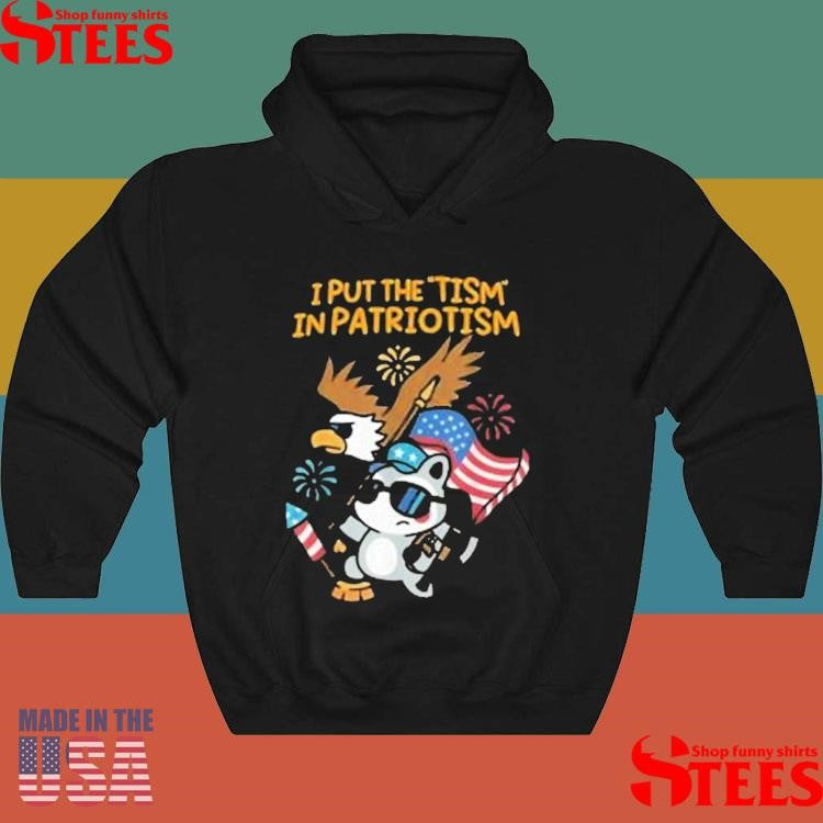 I Put The Tism In Patriotism T-shirts