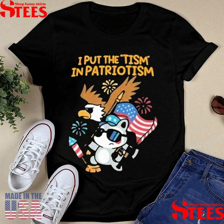 I Put The Tism In Patriotism T-shirts