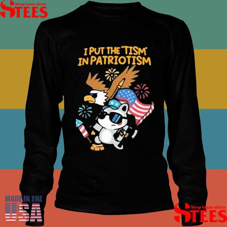 I Put The Tism In Patriotism T-shirts
