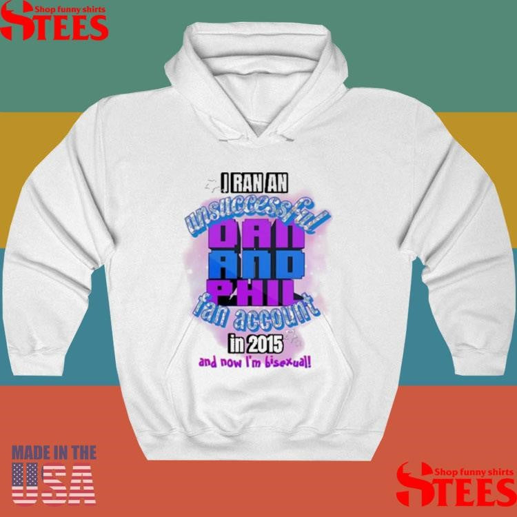 I Ran An Unsuccessful Dan And Phil Fan Account In 2015 And Dow I’m Bisexual Shirts