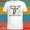 I Seriously Need A Speed Bump Between My Brain And My Mouth Shirts
