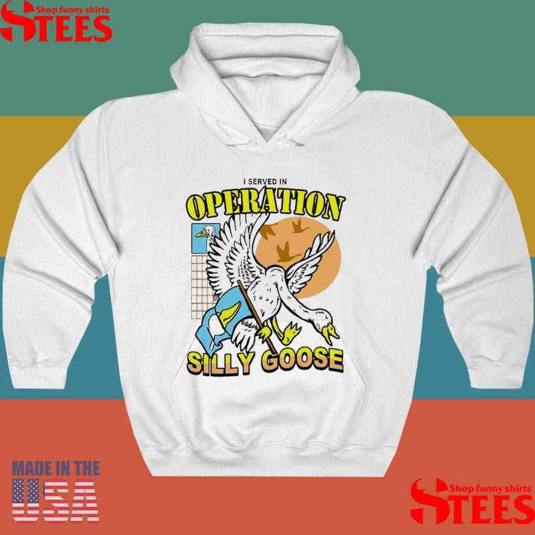 I Served In Operation Silly Goose T-shirt