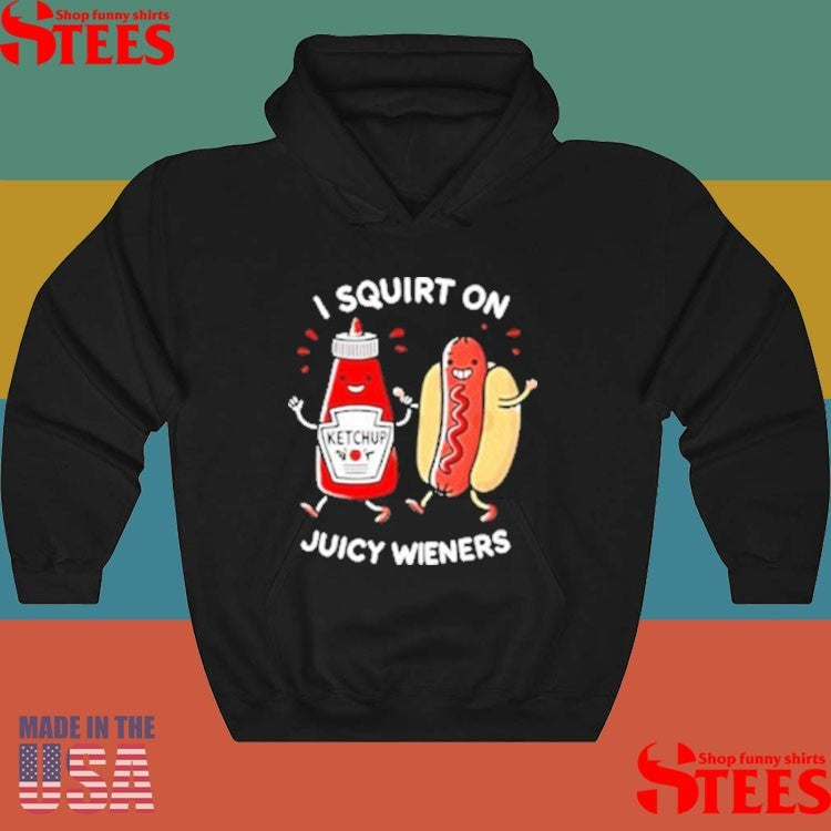 I Squirt On Juicy Wieners Hot Dog Shirts
