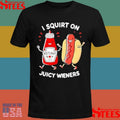 I Squirt On Juicy Wieners Hot Dog Shirts