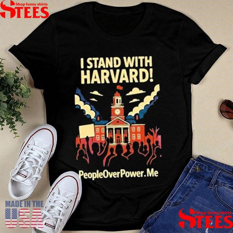 I Stand With Harvard People Overpower Shirts