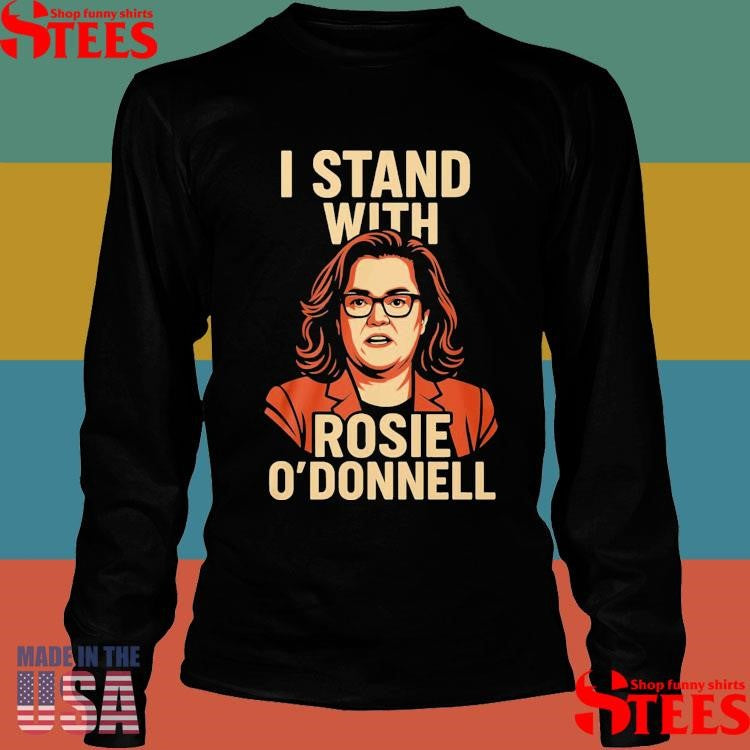 I Stand With Rosie O’donnell T-shirt