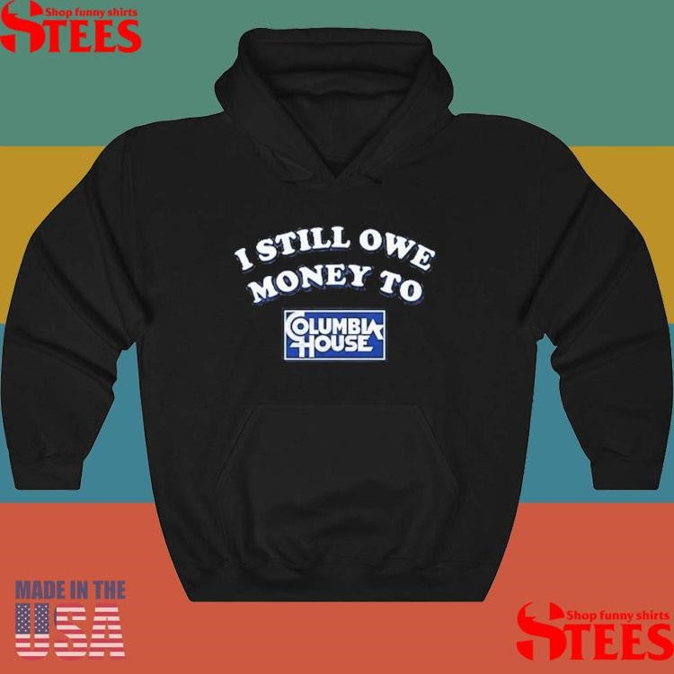 I Still Owe Money To Columbia House T-shirt