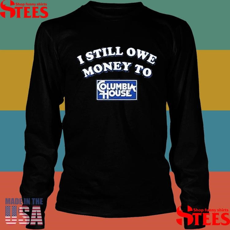 I Still Owe Money To Columbia House T-shirt