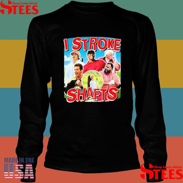 I Stroke Shafts Golf Shirts