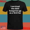 I Survived The 2025 Hungarian Gp As A 1633 Fan T-shirts